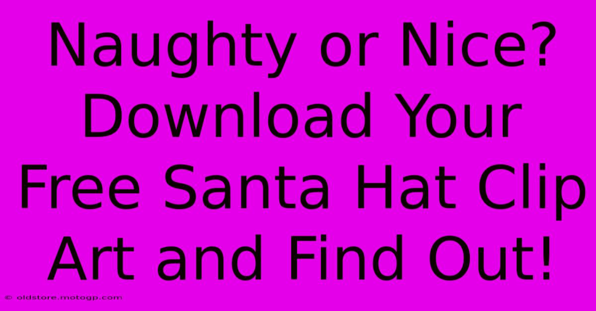 Naughty Or Nice? Download Your Free Santa Hat Clip Art And Find Out!