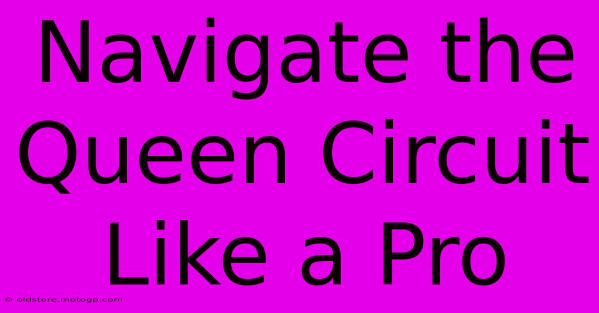 Navigate The Queen Circuit Like A Pro