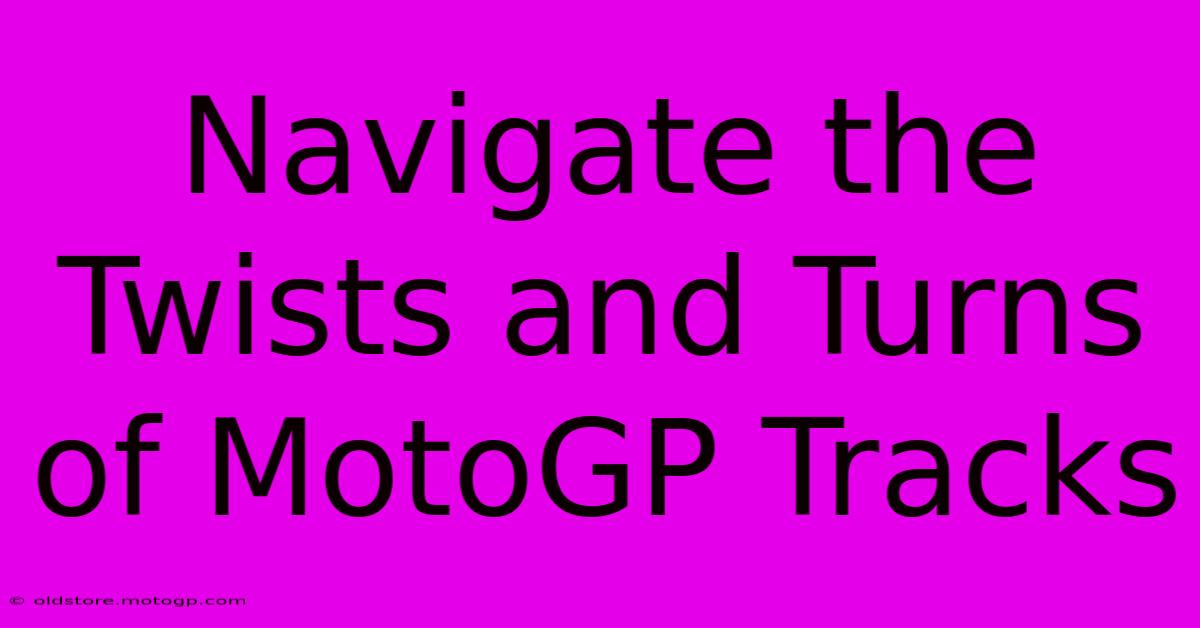 Navigate The Twists And Turns Of MotoGP Tracks