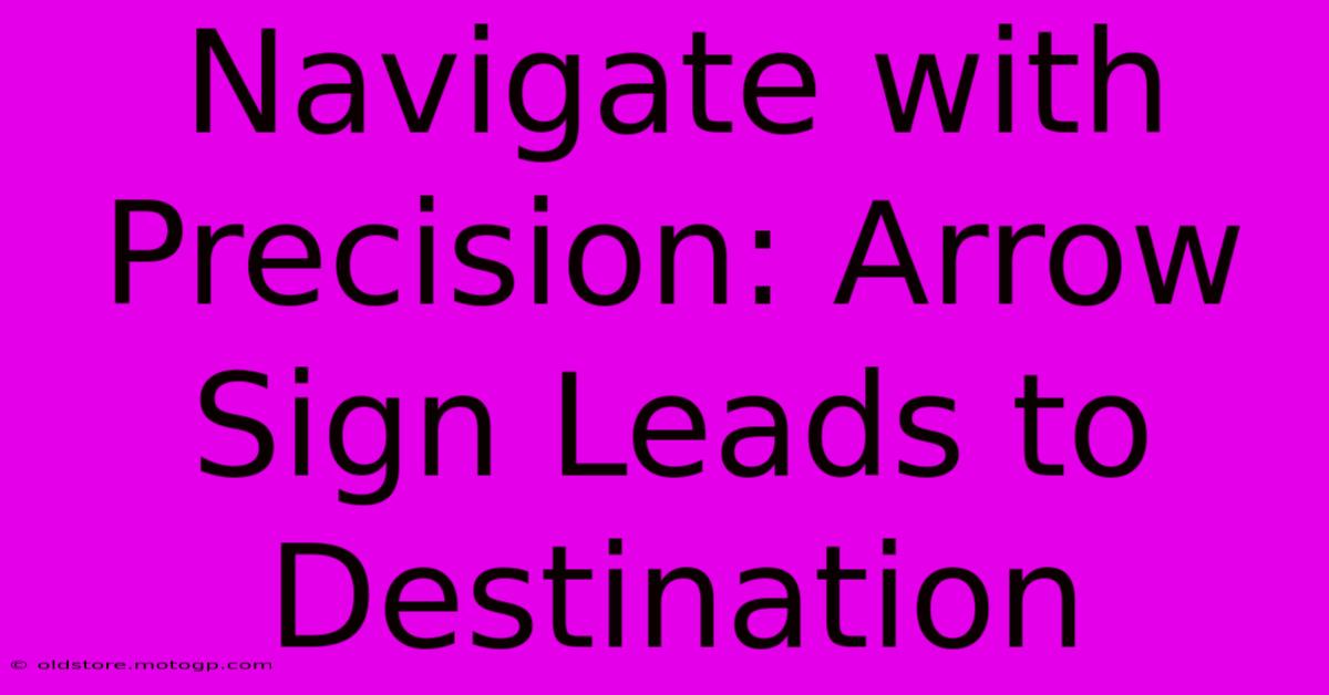 Navigate With Precision: Arrow Sign Leads To Destination