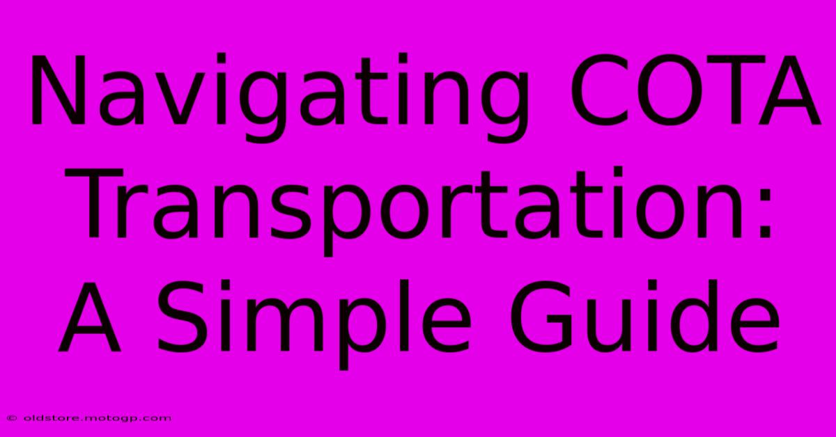 Navigating COTA Transportation: A Simple Guide