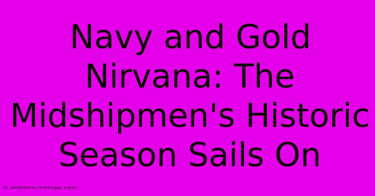 Navy And Gold Nirvana: The Midshipmen's Historic Season Sails On