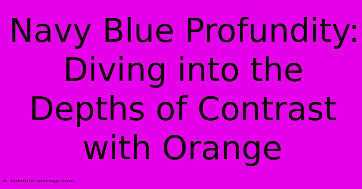 Navy Blue Profundity: Diving Into The Depths Of Contrast With Orange