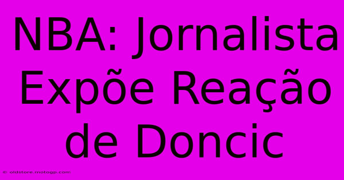 NBA: Jornalista Expõe Reação De Doncic