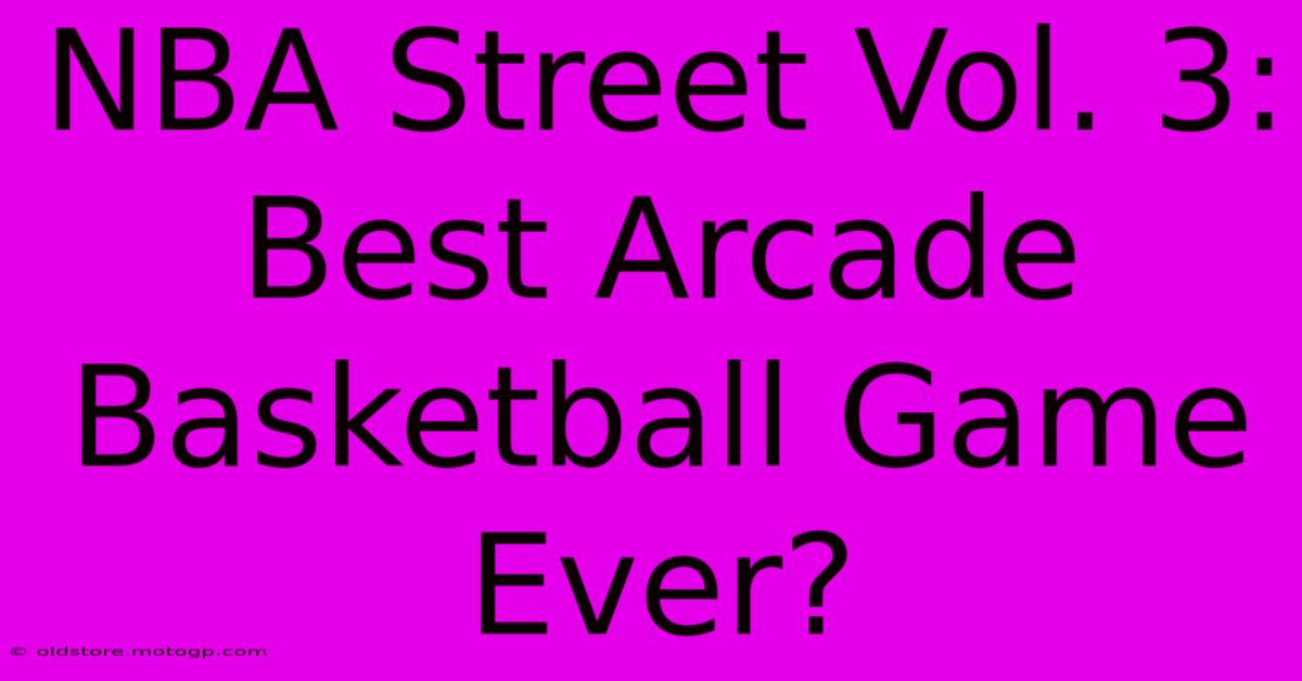 NBA Street Vol. 3:  Best Arcade Basketball Game Ever?