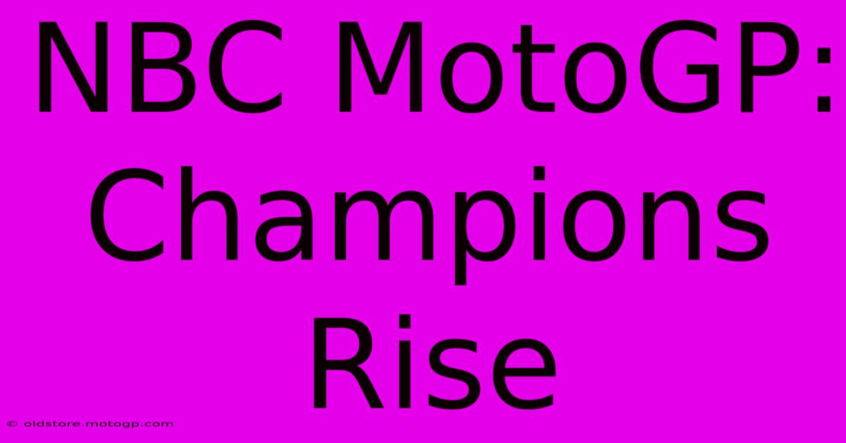 NBC MotoGP: Champions Rise