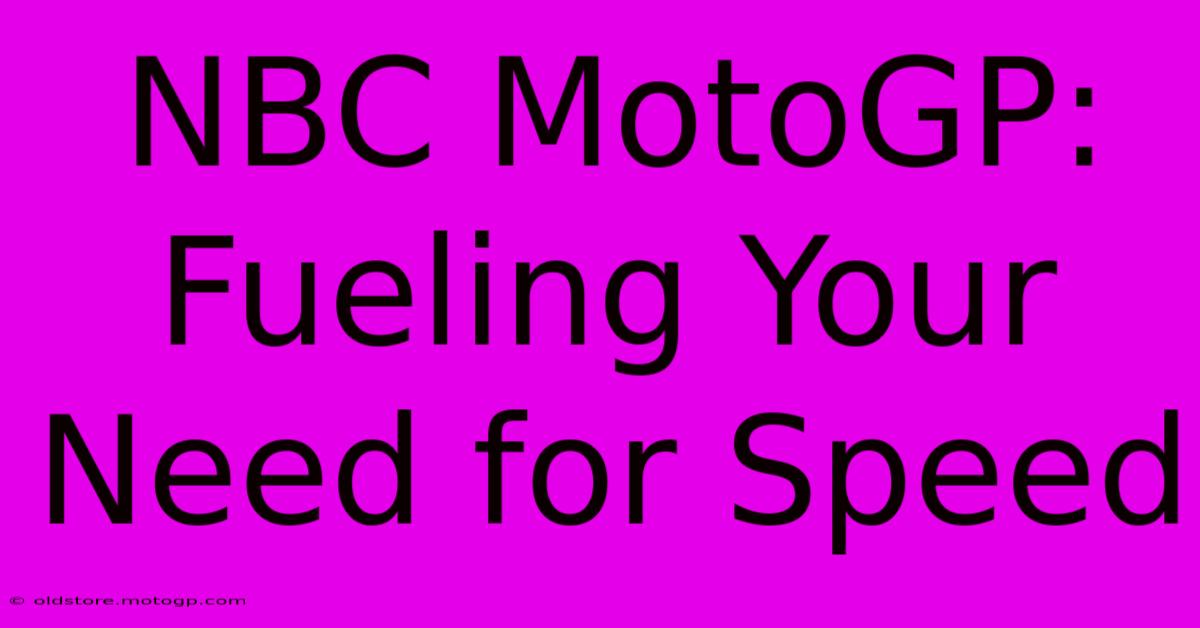 NBC MotoGP:  Fueling Your Need For Speed