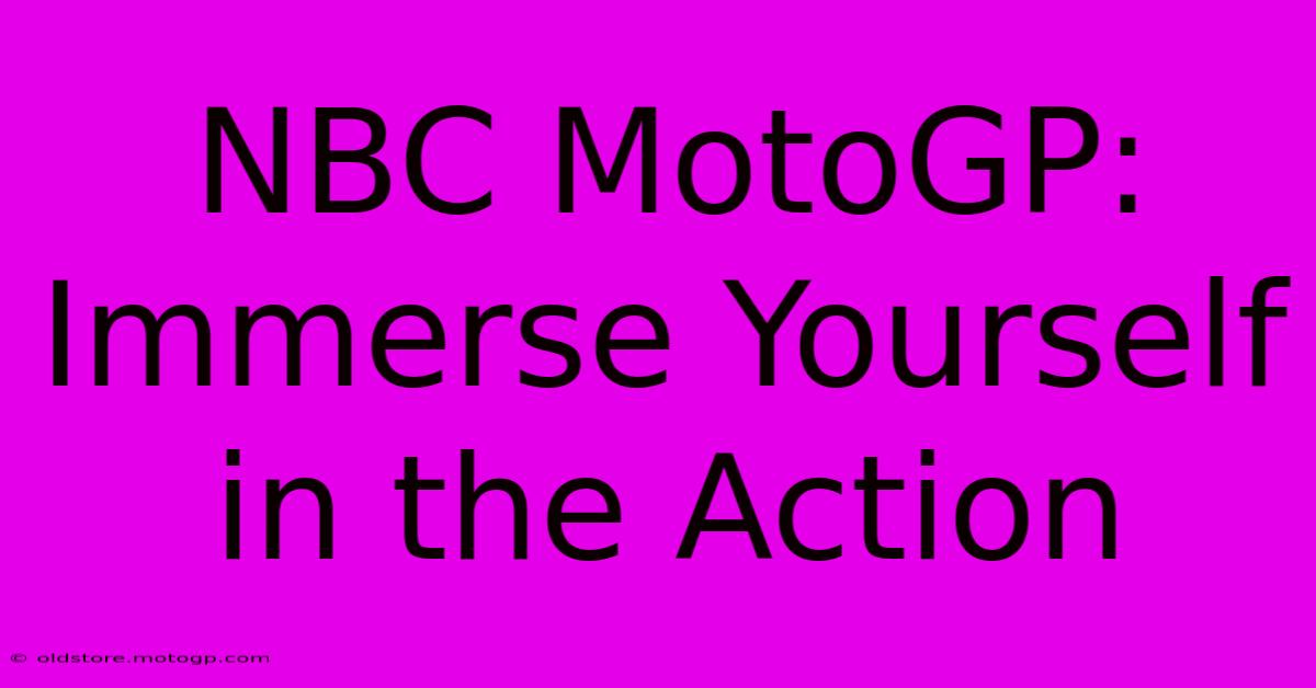 NBC MotoGP: Immerse Yourself In The Action