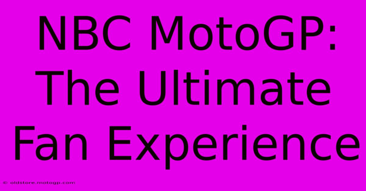 NBC MotoGP: The Ultimate Fan Experience