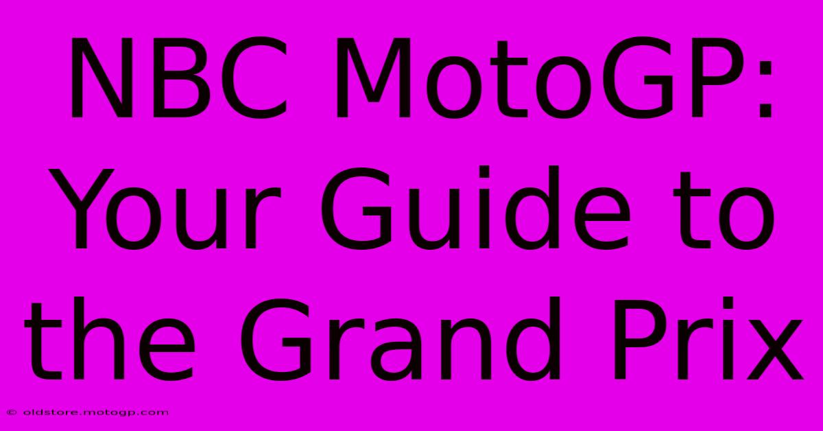 NBC MotoGP: Your Guide To The Grand Prix