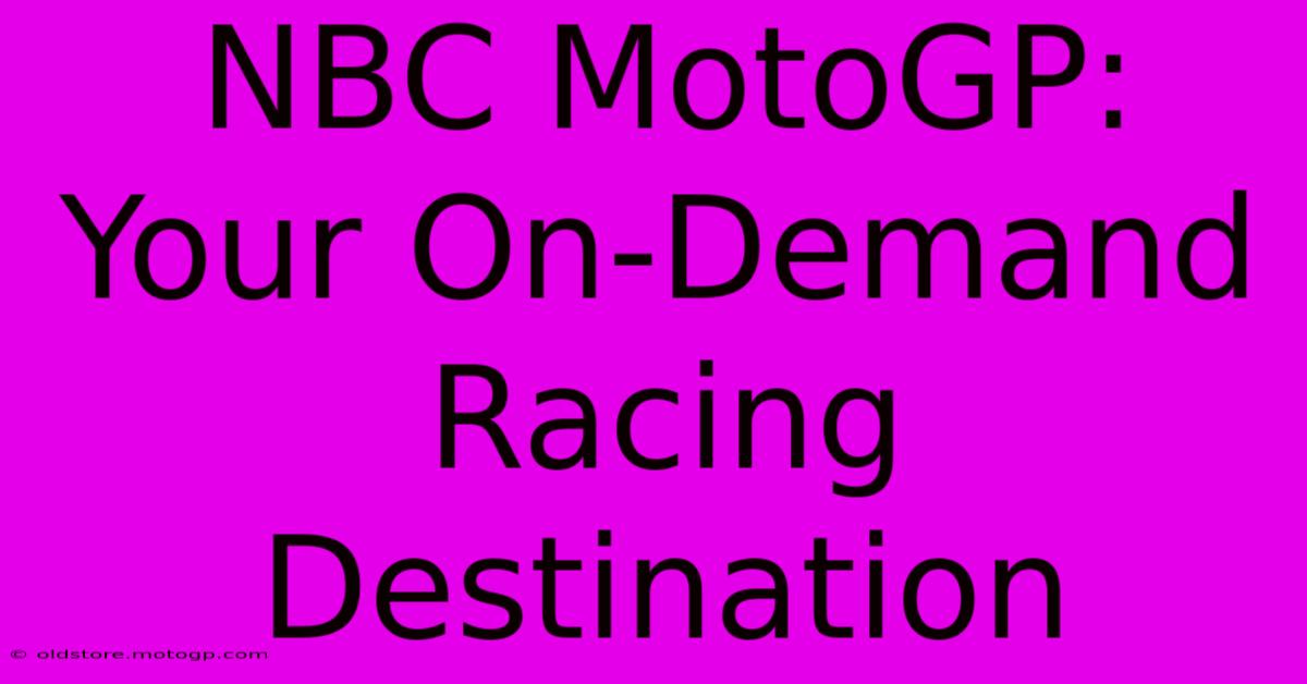 NBC MotoGP: Your On-Demand Racing Destination