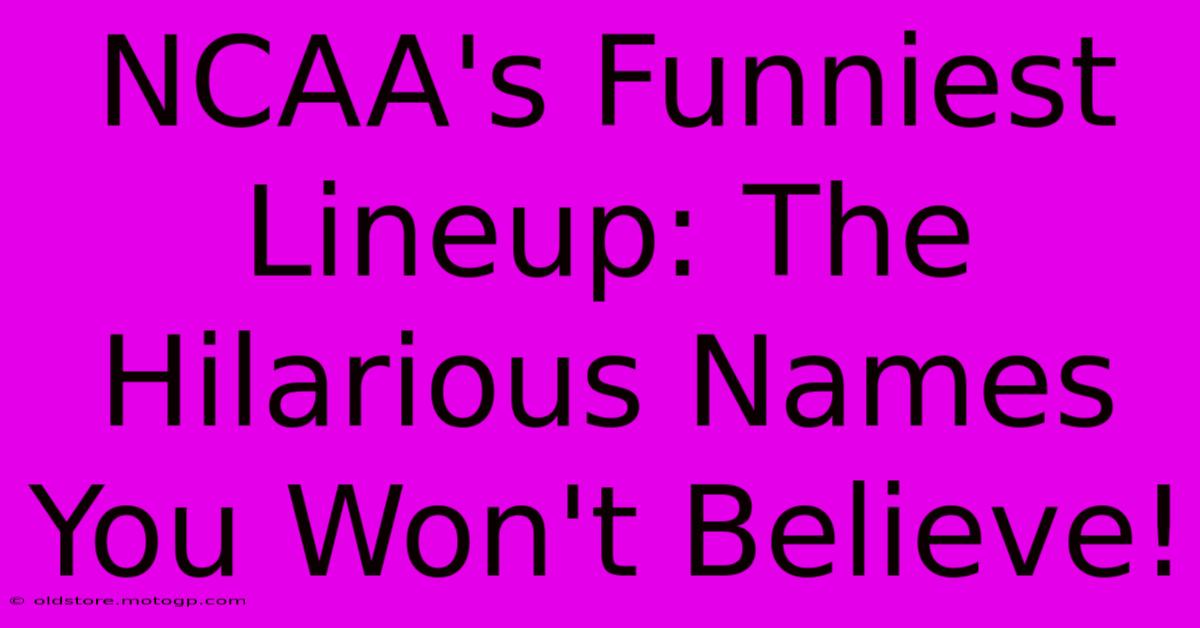 NCAA's Funniest Lineup: The Hilarious Names You Won't Believe!