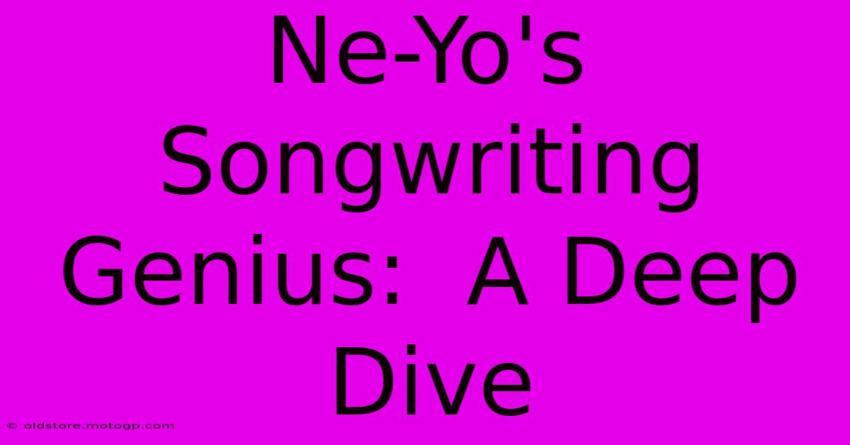 Ne-Yo's Songwriting Genius:  A Deep Dive