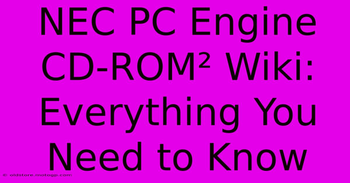 NEC PC Engine CD-ROM² Wiki: Everything You Need To Know