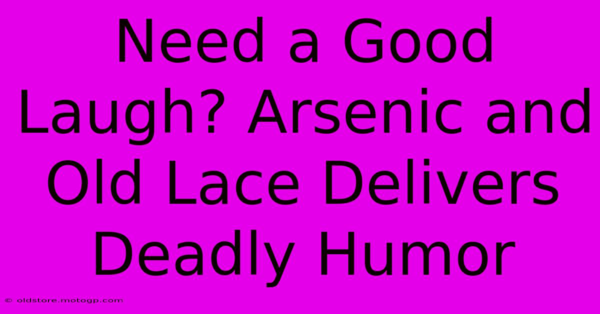 Need A Good Laugh? Arsenic And Old Lace Delivers Deadly Humor