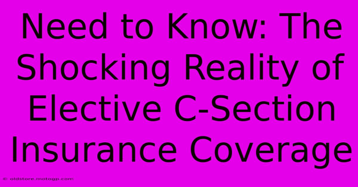 Need To Know: The Shocking Reality Of Elective C-Section Insurance Coverage