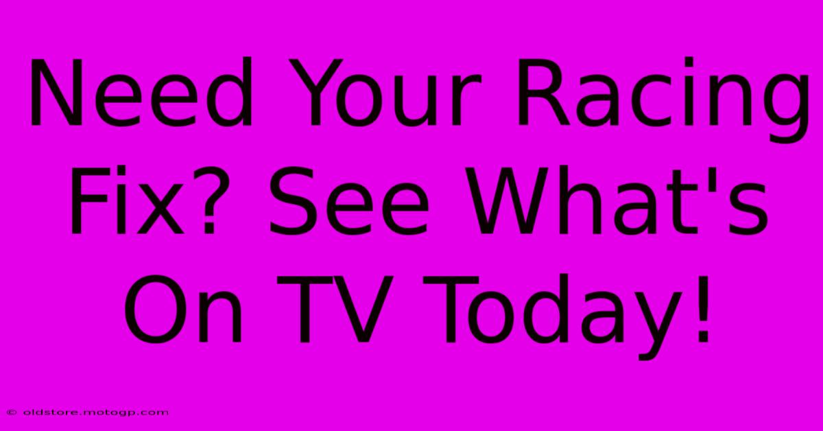 Need Your Racing Fix? See What's On TV Today!