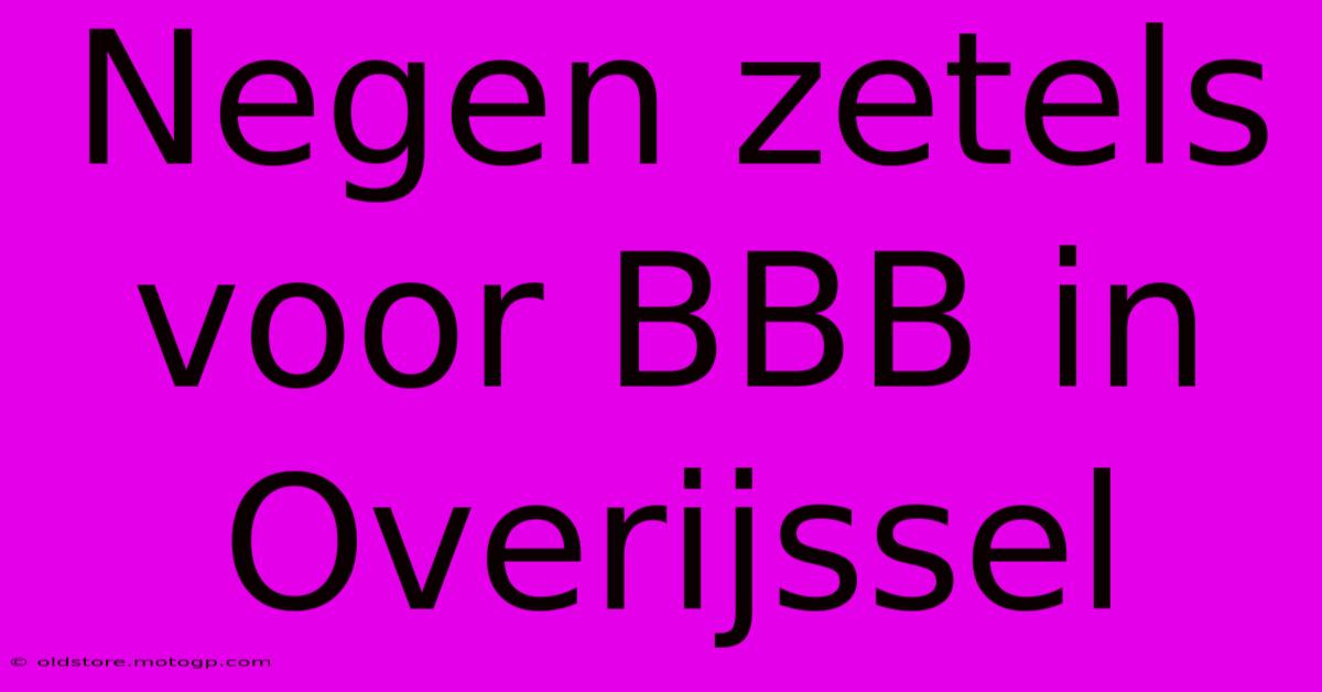 Negen Zetels Voor BBB In Overijssel