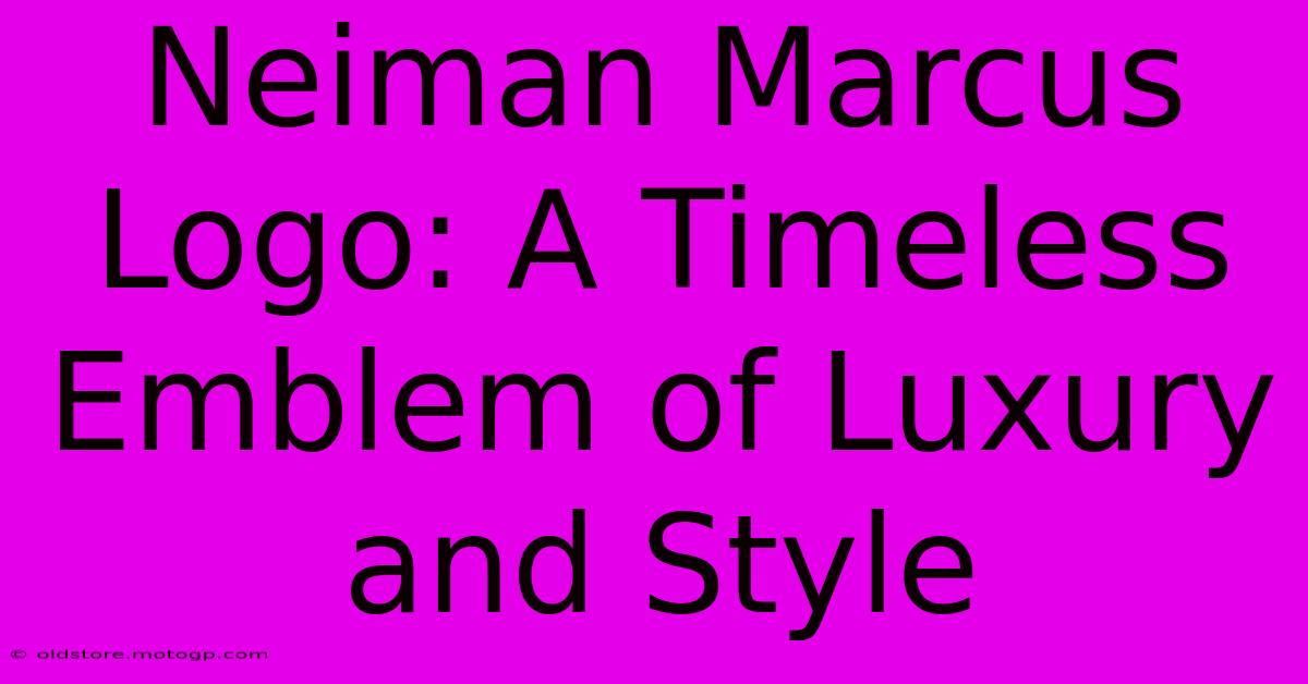 Neiman Marcus Logo: A Timeless Emblem Of Luxury And Style