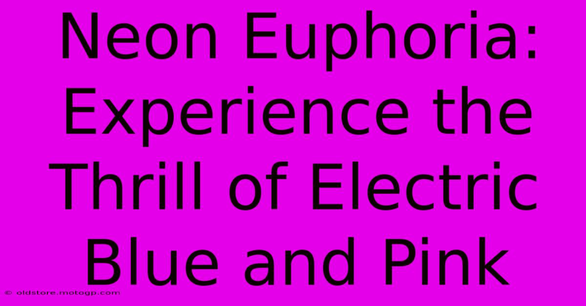 Neon Euphoria: Experience The Thrill Of Electric Blue And Pink