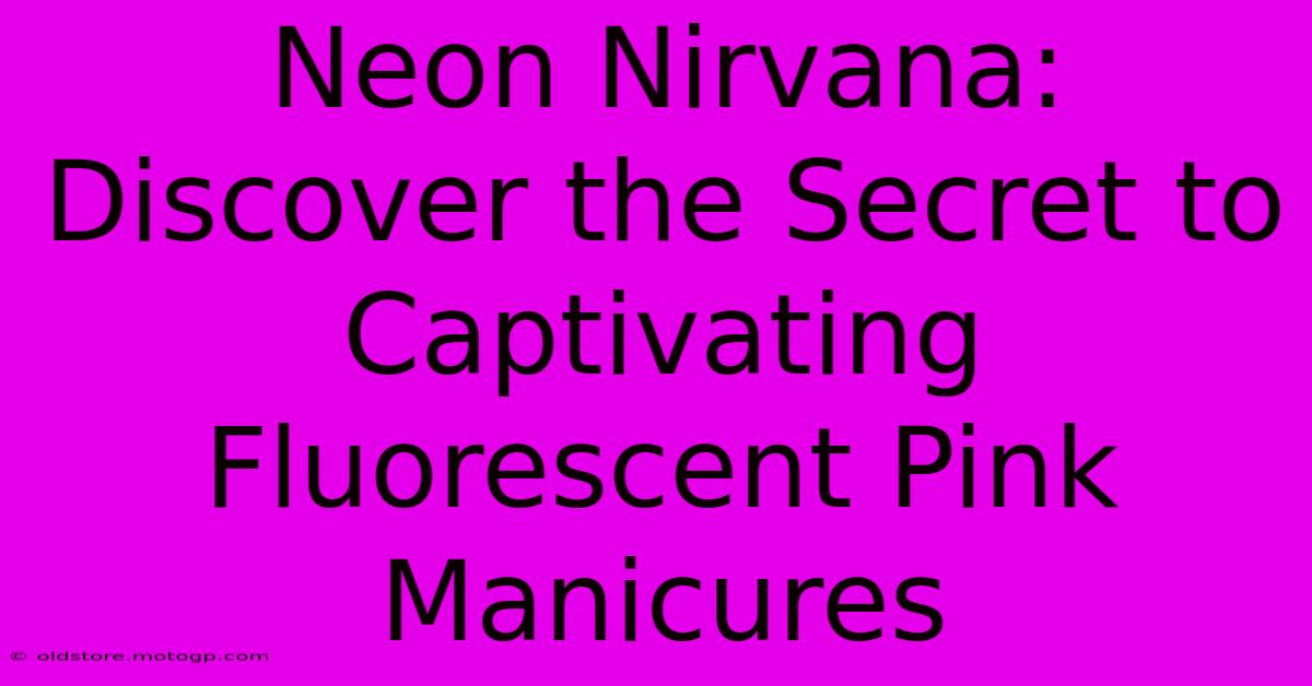 Neon Nirvana: Discover The Secret To Captivating Fluorescent Pink Manicures