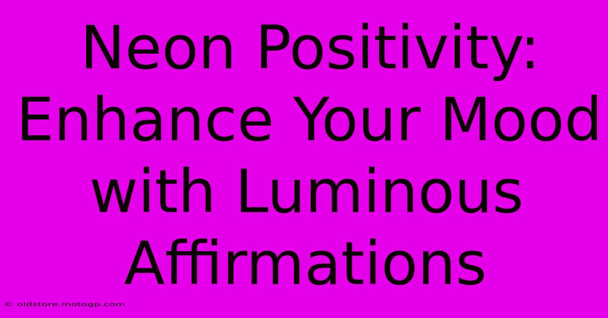 Neon Positivity: Enhance Your Mood With Luminous Affirmations