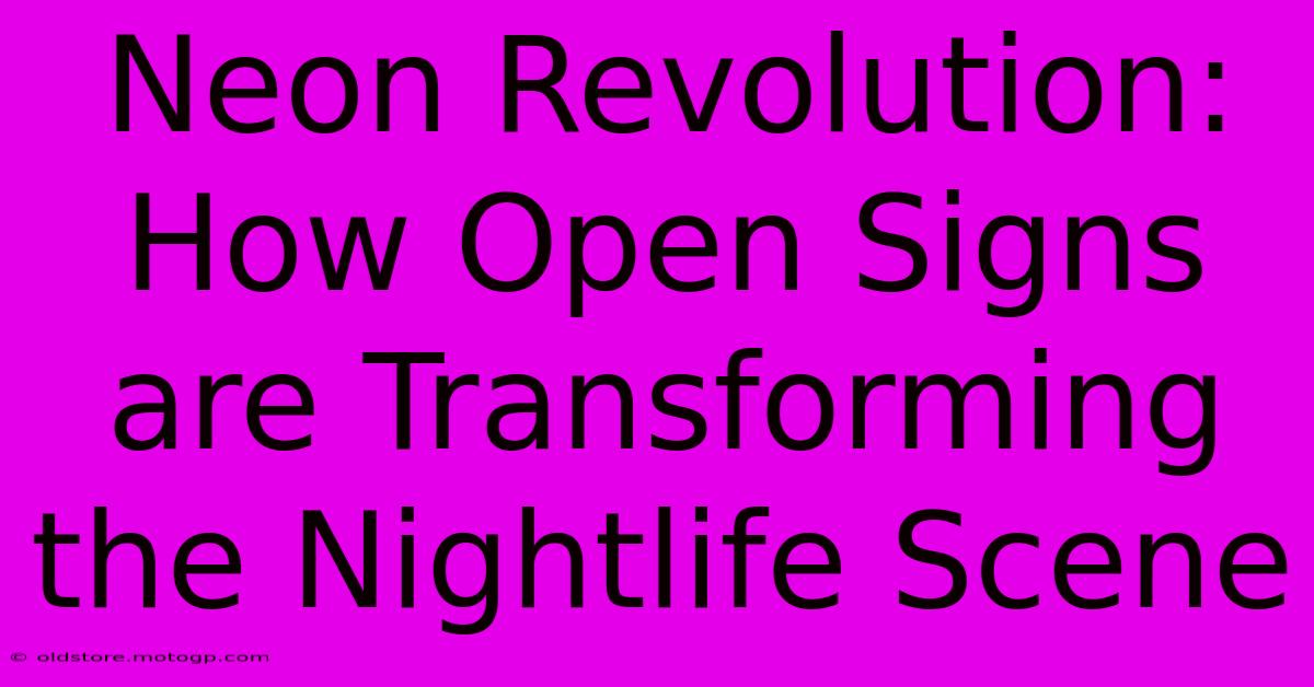 Neon Revolution: How Open Signs Are Transforming The Nightlife Scene