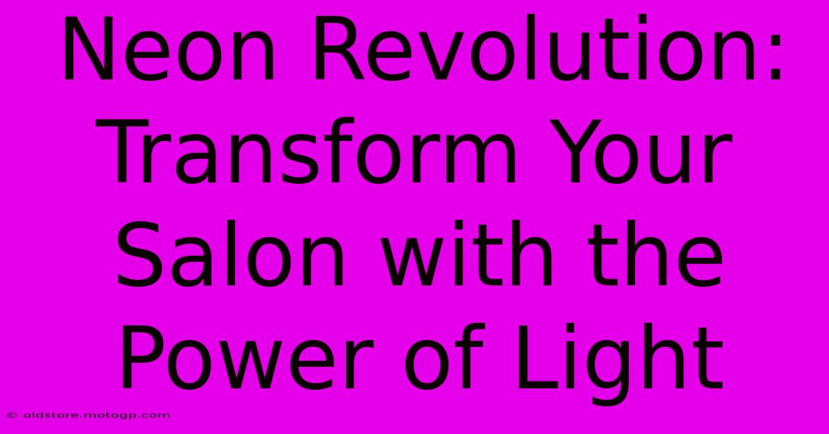 Neon Revolution: Transform Your Salon With The Power Of Light