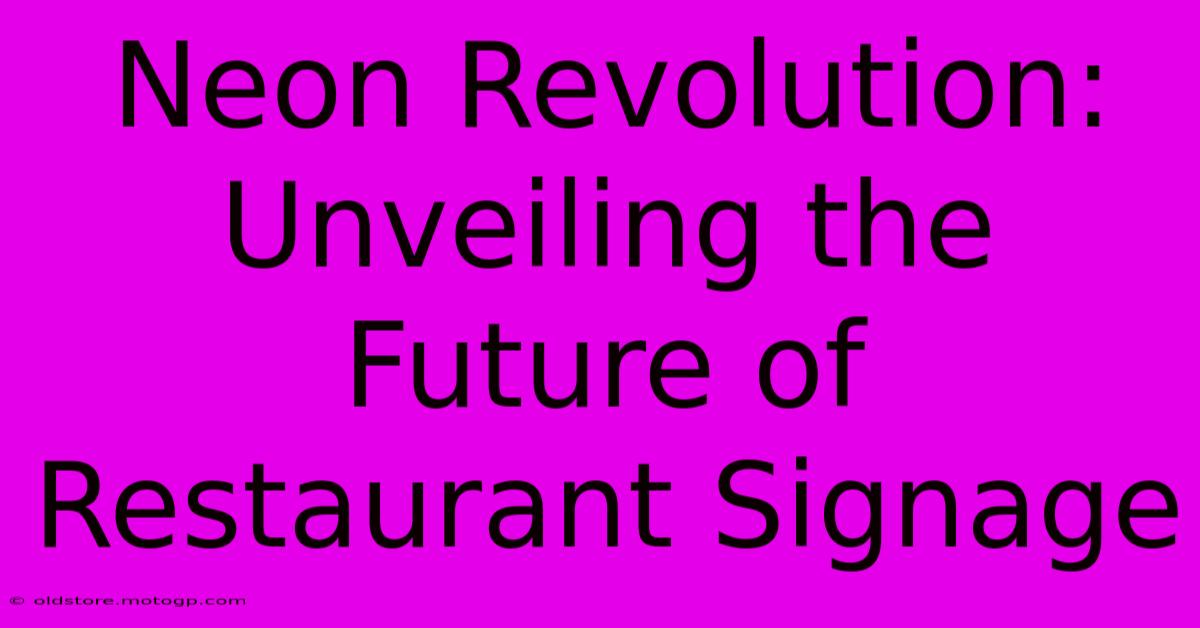 Neon Revolution: Unveiling The Future Of Restaurant Signage