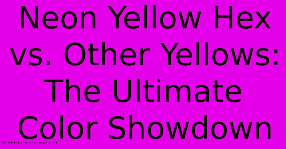 Neon Yellow Hex Vs. Other Yellows: The Ultimate Color Showdown