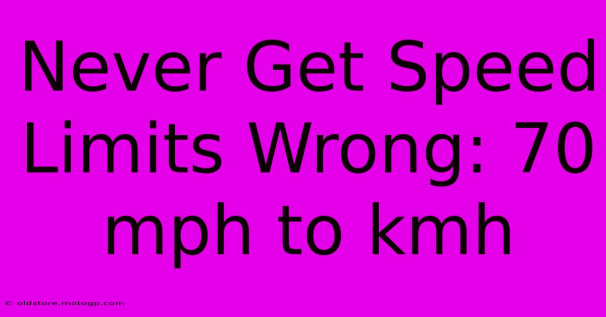 Never Get Speed Limits Wrong: 70 Mph To Kmh