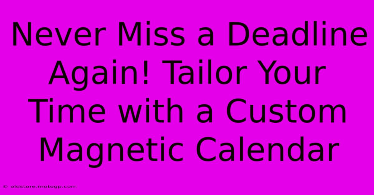 Never Miss A Deadline Again! Tailor Your Time With A Custom Magnetic Calendar