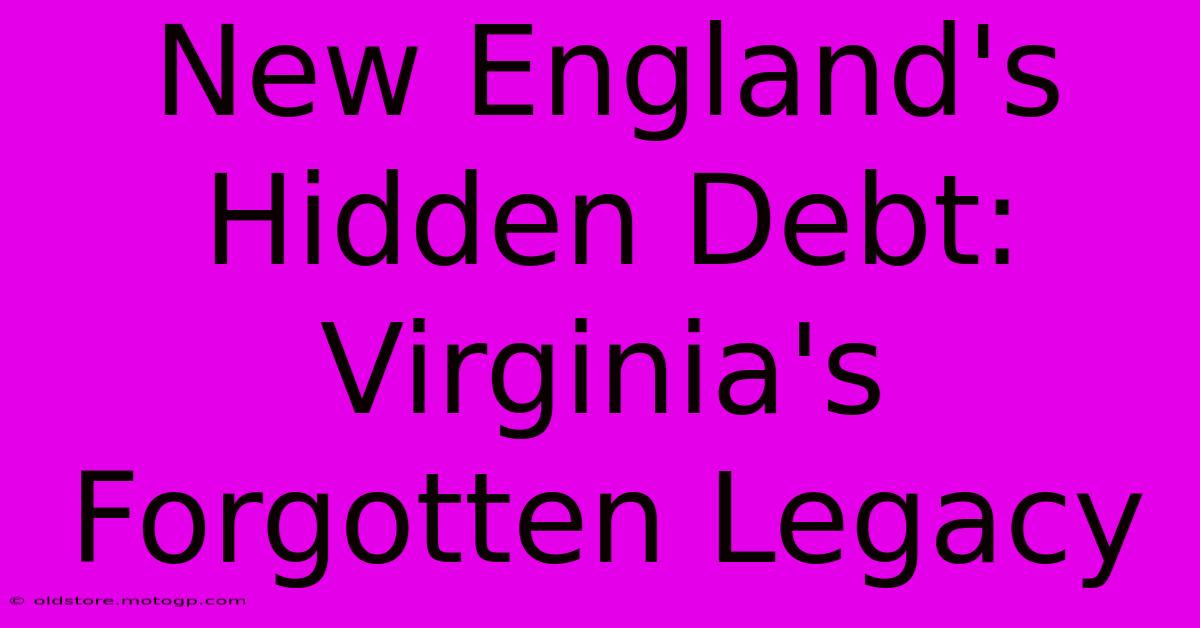 New England's Hidden Debt: Virginia's Forgotten Legacy