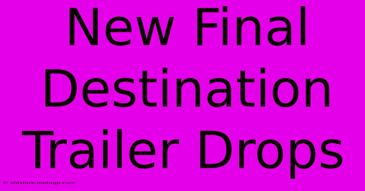 New Final Destination Trailer Drops