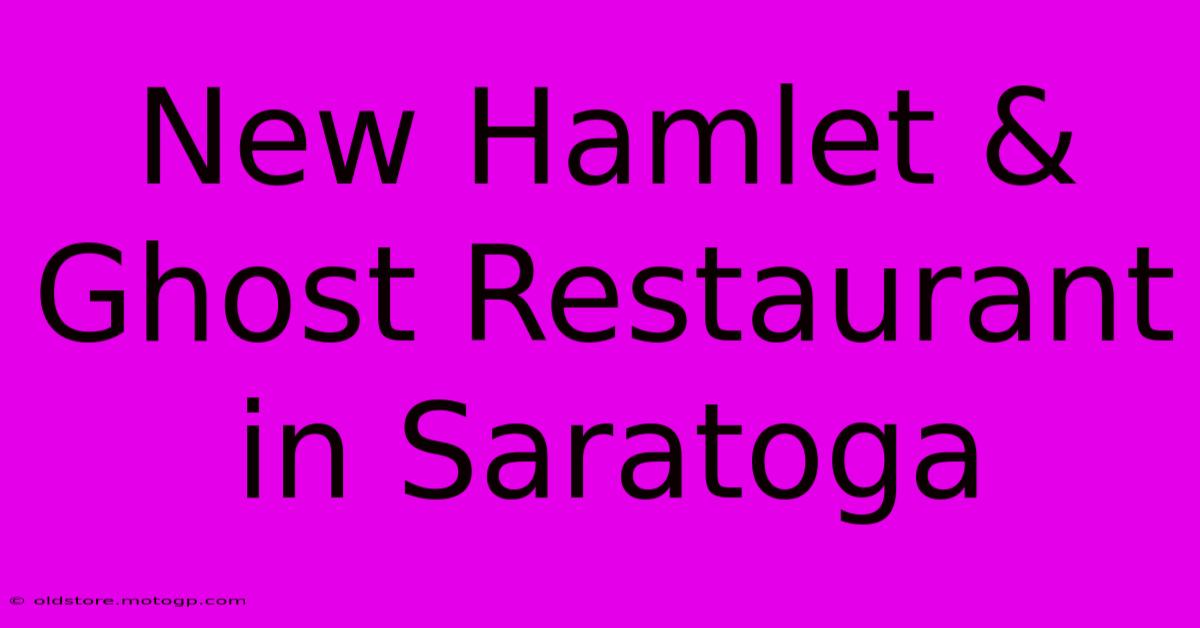 New Hamlet & Ghost Restaurant In Saratoga