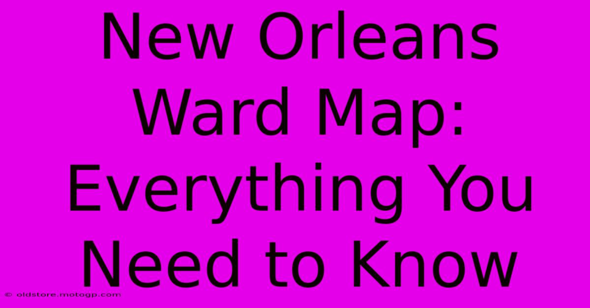 New Orleans Ward Map: Everything You Need To Know