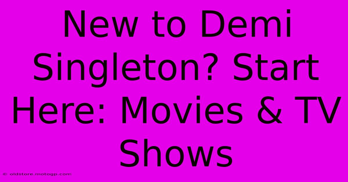 New To Demi Singleton? Start Here: Movies & TV Shows