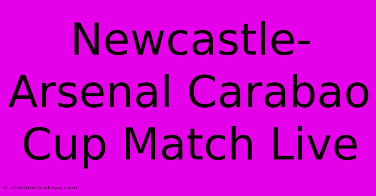 Newcastle-Arsenal Carabao Cup Match Live