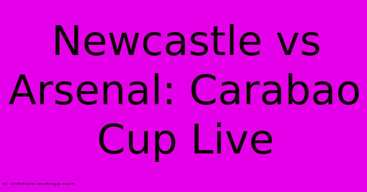 Newcastle Vs Arsenal: Carabao Cup Live