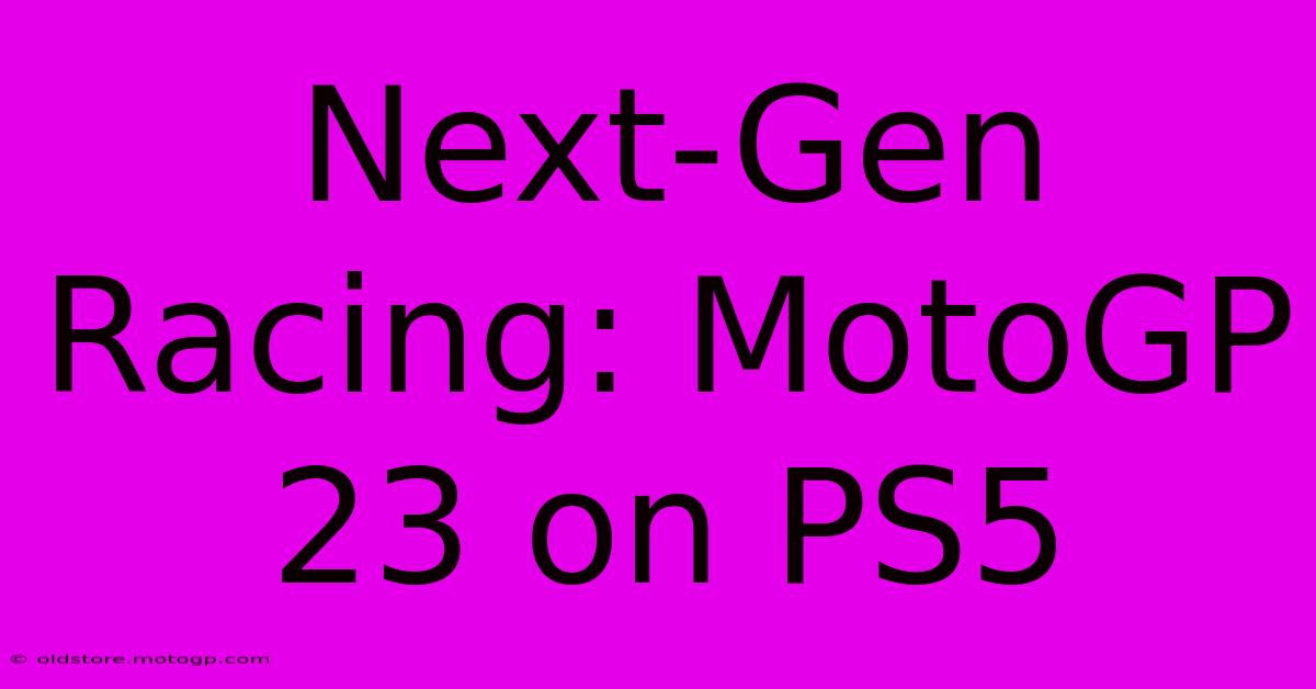 Next-Gen Racing: MotoGP 23 On PS5