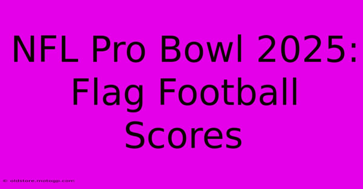 NFL Pro Bowl 2025: Flag Football Scores