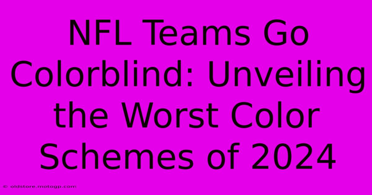 NFL Teams Go Colorblind: Unveiling The Worst Color Schemes Of 2024