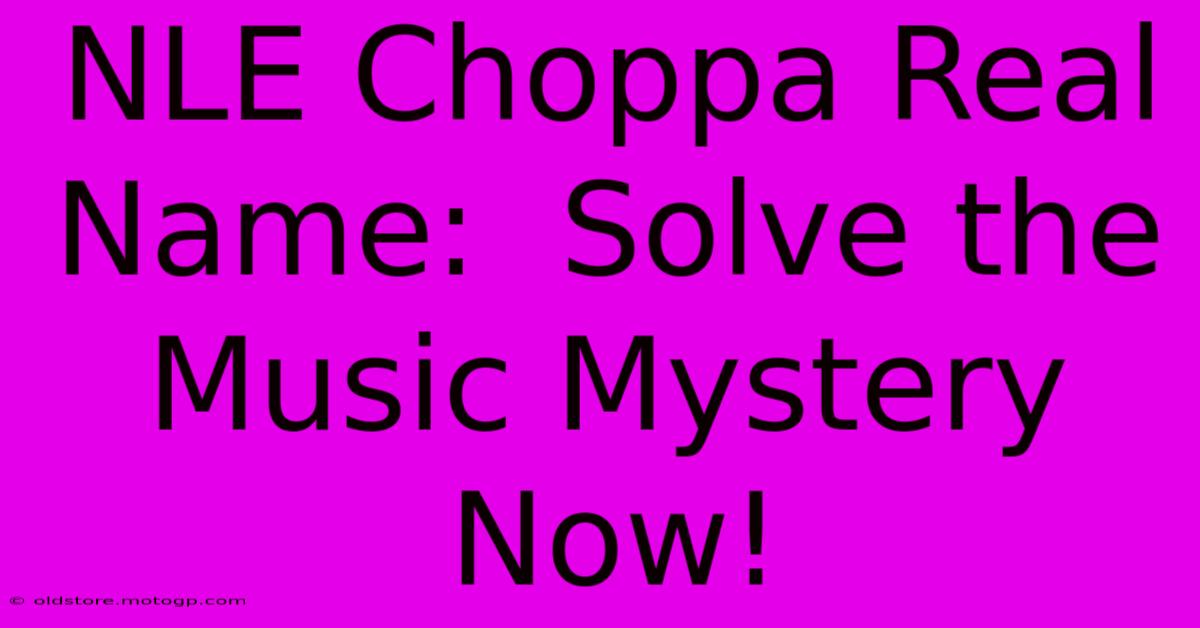 NLE Choppa Real Name:  Solve The Music Mystery Now!