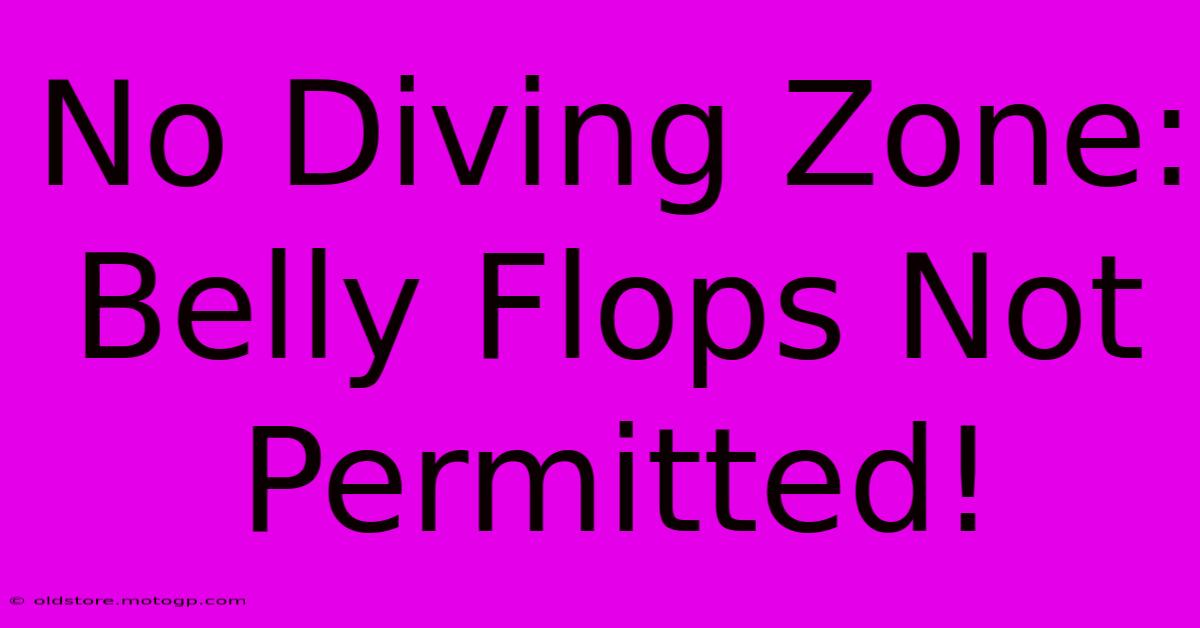 No Diving Zone: Belly Flops Not Permitted!