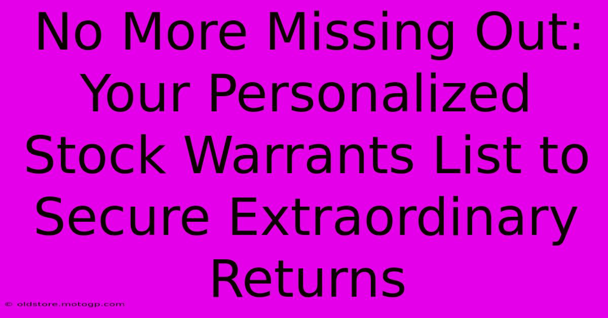 No More Missing Out: Your Personalized Stock Warrants List To Secure Extraordinary Returns