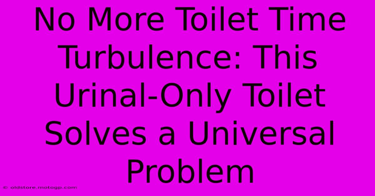 No More Toilet Time Turbulence: This Urinal-Only Toilet Solves A Universal Problem