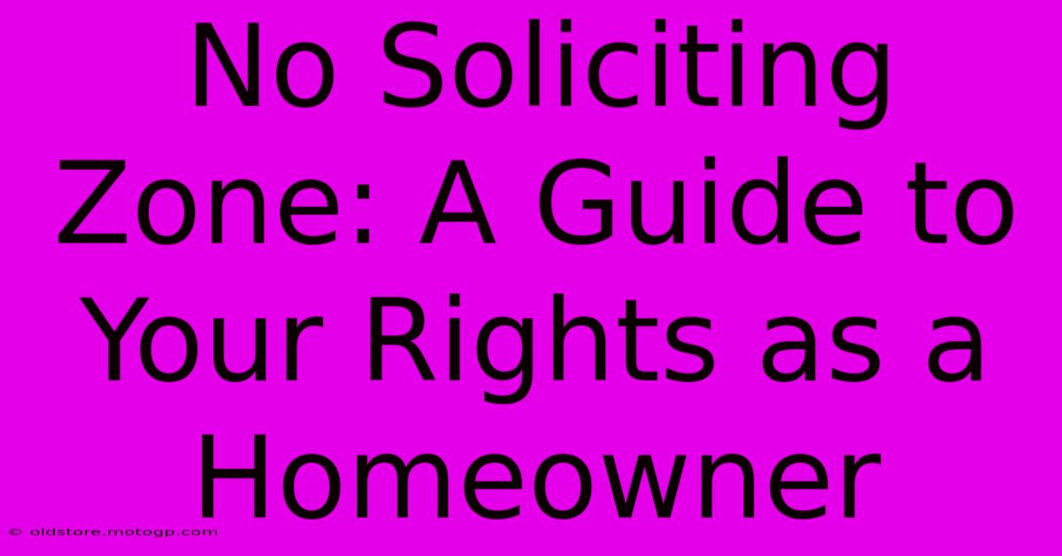 No Soliciting Zone: A Guide To Your Rights As A Homeowner