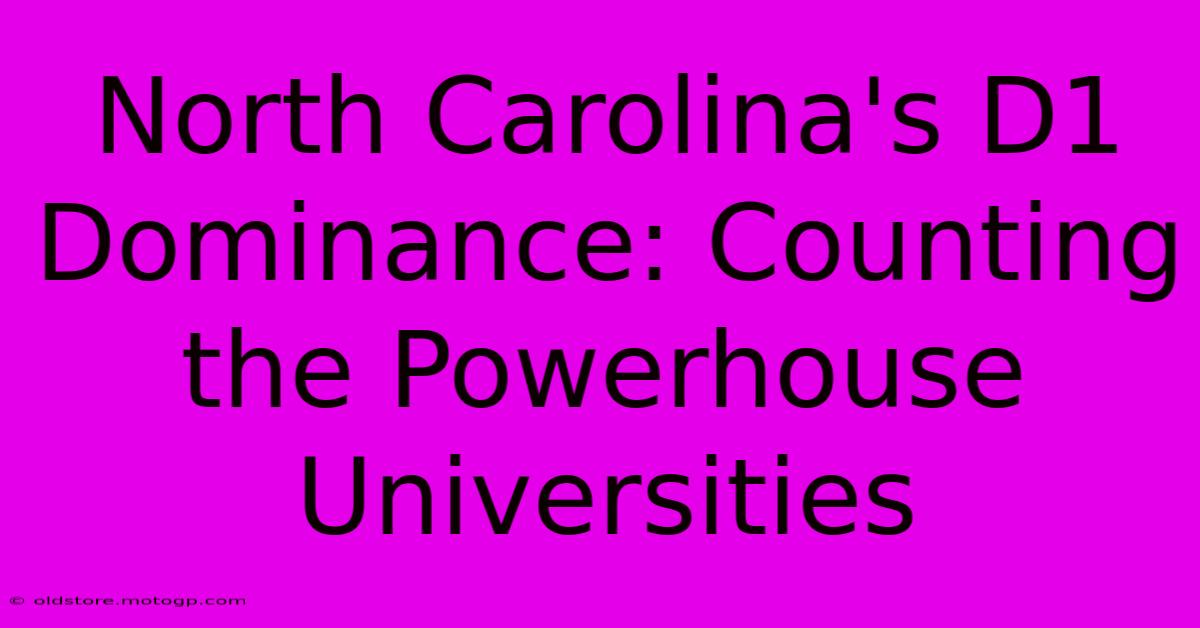 North Carolina's D1 Dominance: Counting The Powerhouse Universities