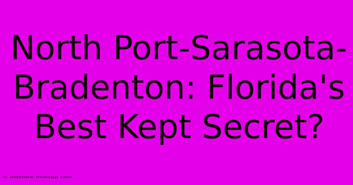 North Port-Sarasota-Bradenton: Florida's Best Kept Secret?