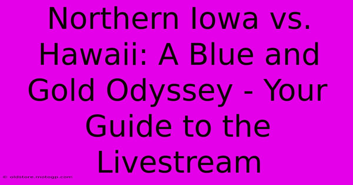 Northern Iowa Vs. Hawaii: A Blue And Gold Odyssey - Your Guide To The Livestream